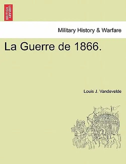 La Guerre de 1866. by Louis J. Vandevelde