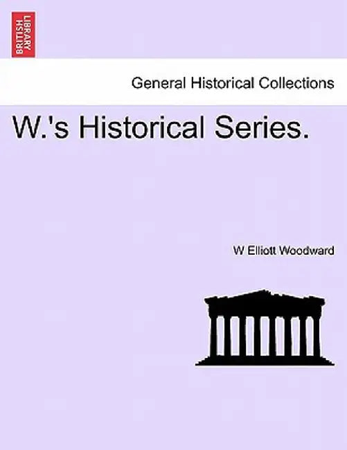 W.'s Historical Series. by W. Elliott Woodward