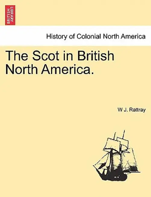 The Scot in British North America. by W. J. Rattray