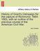 History of Grant's Campaign for the Capture of Richmond, 1864-1865, with an Outline of the Previous Course of the American Civil War. by John Cannon