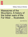 Massacres of the Mountains. A history of the Indian wars of the Far West ... Illustrated. by Jacob Piatt Dunn
