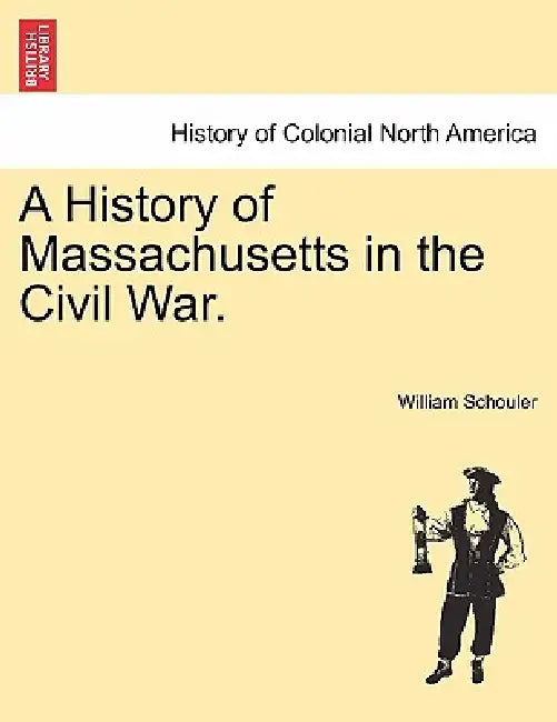 A History of Massachusetts in the Civil War. by William Schouler