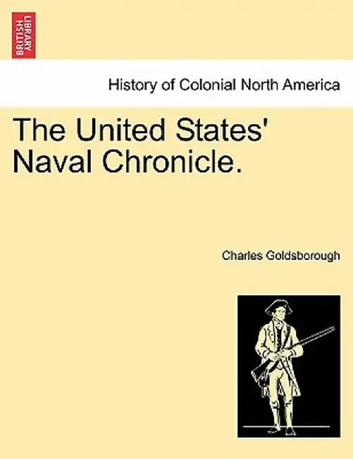 The United States' Naval Chronicle. by Charles Goldsborough