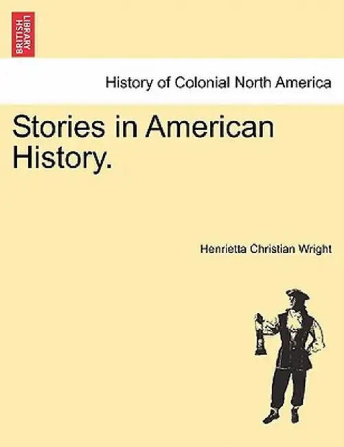 Stories in American History. by Henrietta Christian Wright