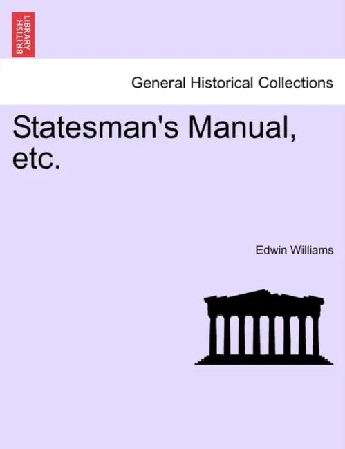 Statesman's Manual, etc. by Edwin Williams