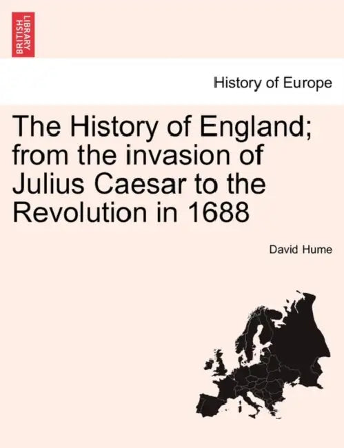 The History of England; from the invasion of Julius Caesar to the Revolution in 1688 by David Hume