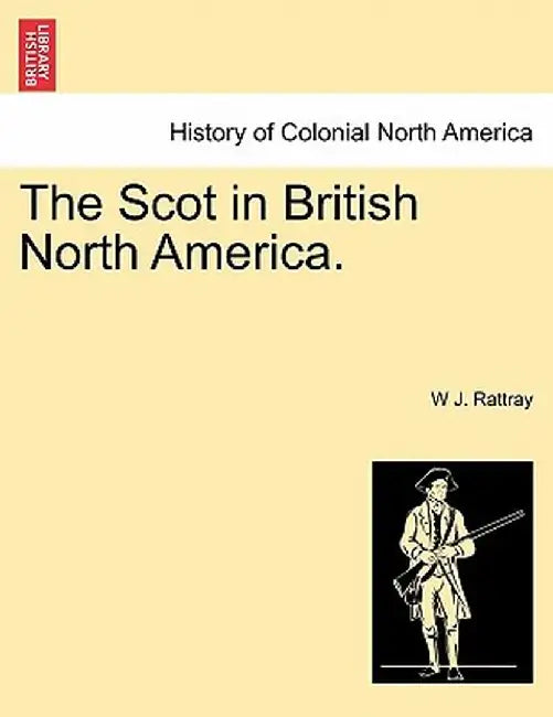 The Scot in British North America. by W. J. Rattray