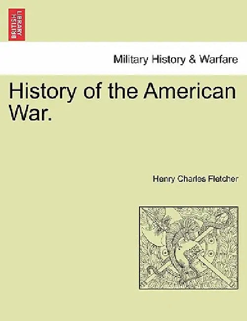 History of the American War. by Henry Charles Fletcher