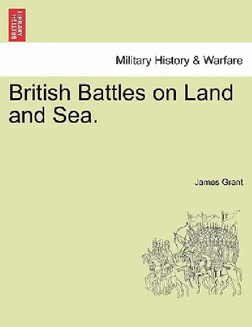 British Battles on Land and Sea. by James Grant