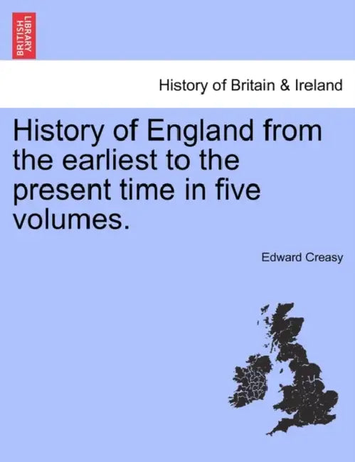 History of England from the earliest to the present time in five volumes. by Edward Creasy