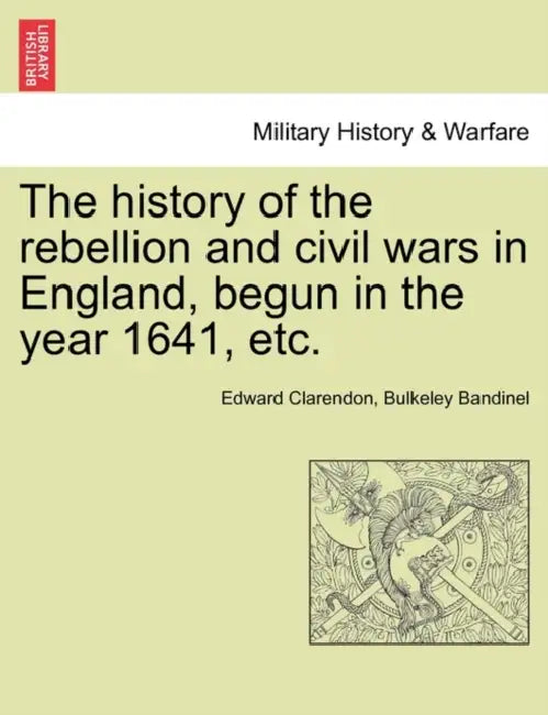 The history of the rebellion and civil wars in England, begun in the year 1641, etc. by Edward Clarendon, Bulkeley Bandinel
