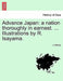 Advance Japan: A Nation Thoroughly in Earnest. ... Illustrations by R. Isayama. by J. Morris