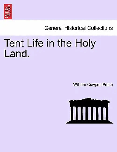 Tent Life in the Holy Land. by William Cowper Prime