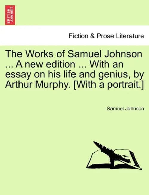 The Works of Samuel Johnson ... A new edition ... With an essay on his life and genius, by Arthur Murphy. [With a portrait.] by Samuel Johnson