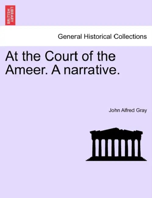 At the Court of the Ameer. A narrative. by John Alfred Gray