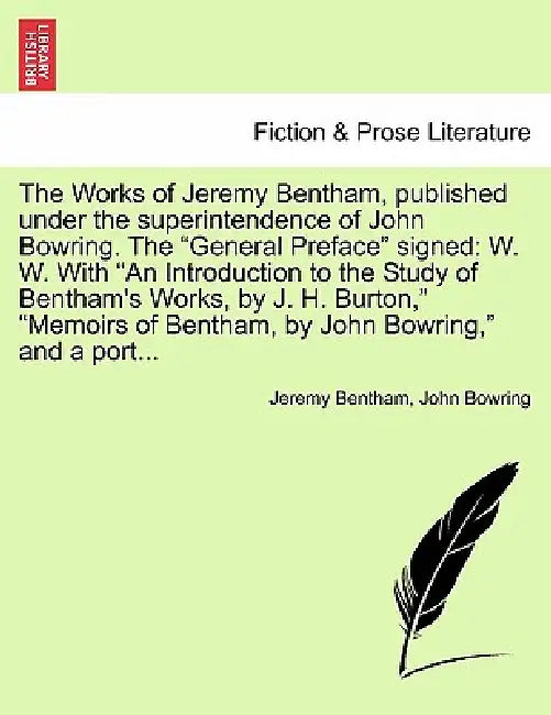 The Works of Jeremy Bentham, published under the superintendence of John Bowring. The "General Preface" signed: W. W. With "An Introduction to the Stu by Jeremy Bentham, John Bowring