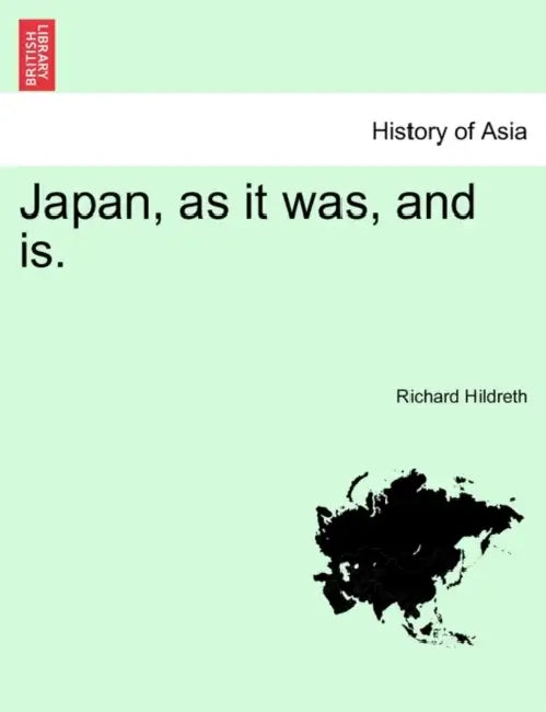 Japan, as it was, and is. by Richard Hildreth