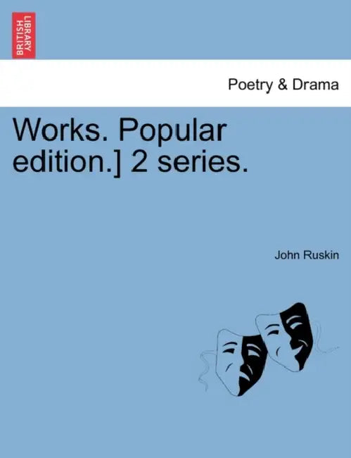 Works. Popular edition.] 2 series. by John Ruskin