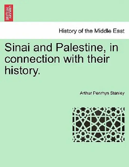 Sinai and Palestine, in connection with their history. by Arthur Penrhyn Stanley