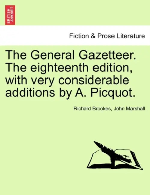 The General Gazetteer. The eighteenth edition, with very considerable additions by A. Picquot. by Richard Brookes, John Marshall