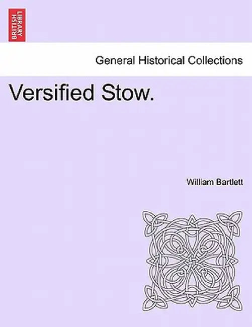 Versified Stow. by William Bartlett