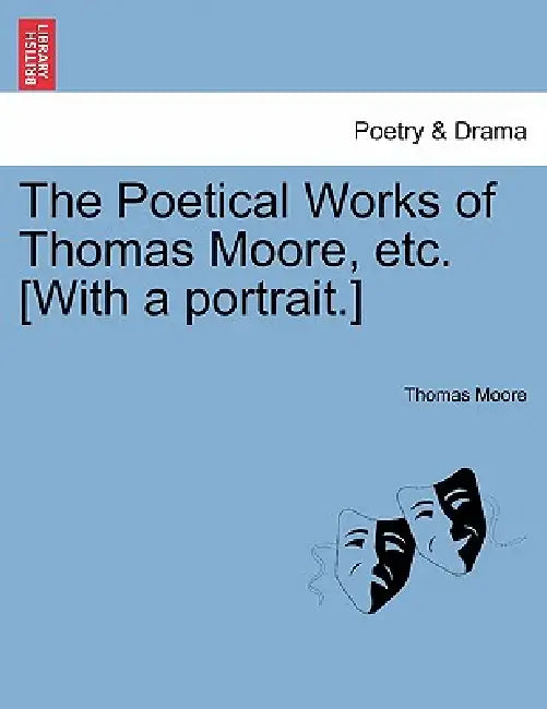The Poetical Works of Thomas Moore, etc. [With a portrait.] by Thomas Moore