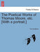 The Poetical Works of Thomas Moore, etc. [With a portrait.] by Thomas Moore