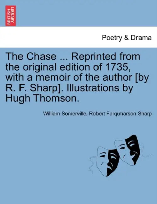 The Chase ... Reprinted from the Original Edition of 1735, with a Memoir of the Author [By R. F. Sharp]. Illustrations by Hugh Thomson. by William Somerville, Robert Farquharson Sharp