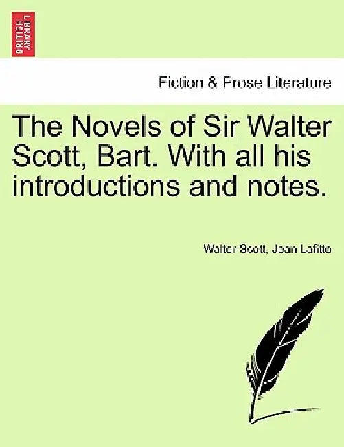 The Novels of Sir Walter Scott, Bart. With all his introductions and notes. by Walter Scott, Jean Lafitte