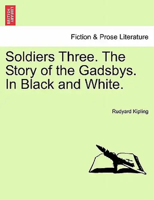 Soldiers Three. the Story of the Gadsbys. in Black and White. by Rudyard Kipling