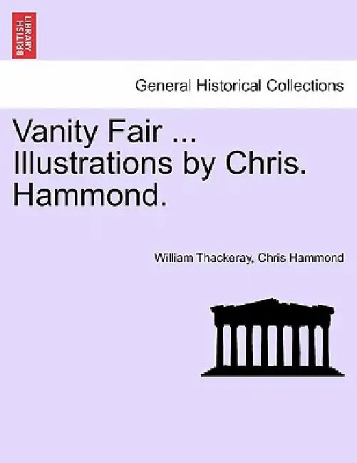 Vanity Fair ... Illustrations by Chris. Hammond. by William Makepeace Thackeray, Chris Hammond