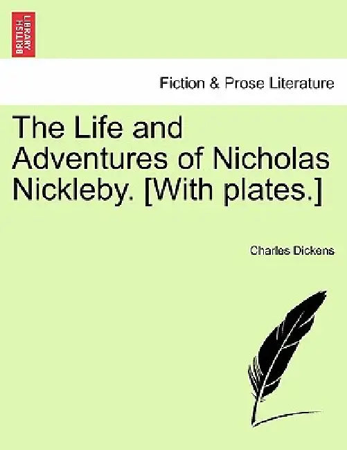The Life and Adventures of Nicholas Nickleby. [With plates.] by Charles Dickens