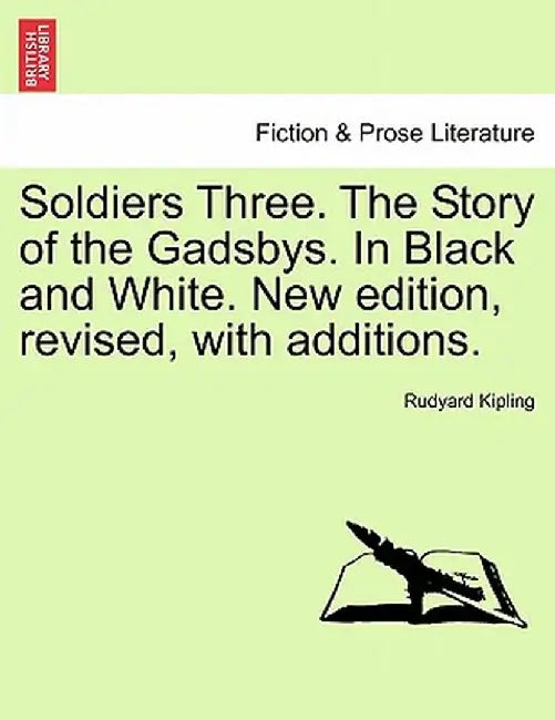 Soldiers Three. the Story of the Gadsbys. in Black and White. New Edition, Revised, with Additions. by Rudyard Kipling