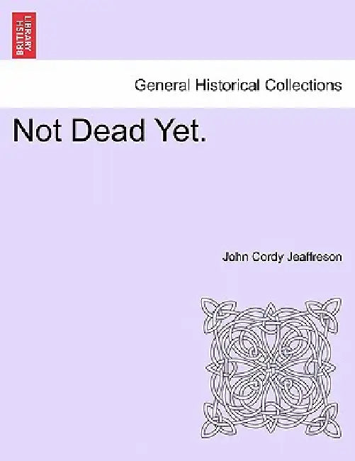 Not Dead Yet. Vol. III by John Cordy Jeaffreson