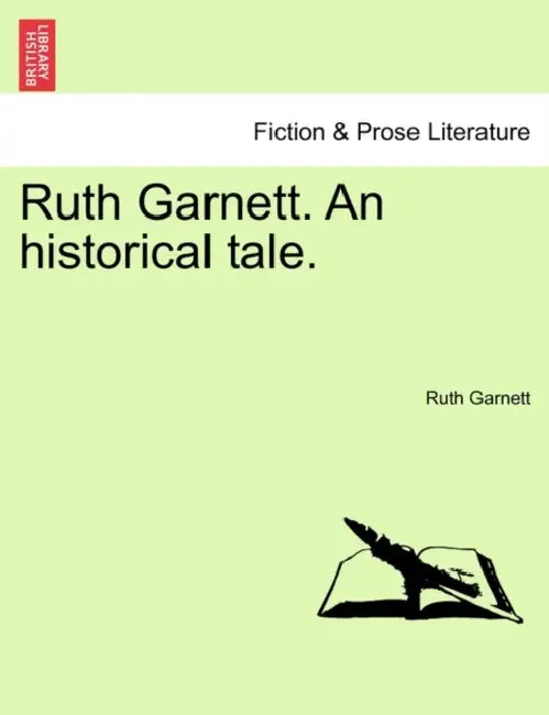 Ruth Garnett. An historical tale. by Ruth Garnett