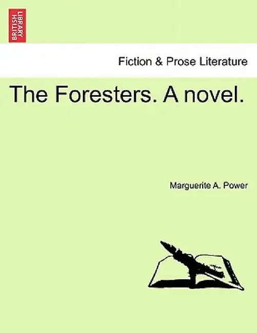 The Foresters. a Novel. by Marguerite A. Power