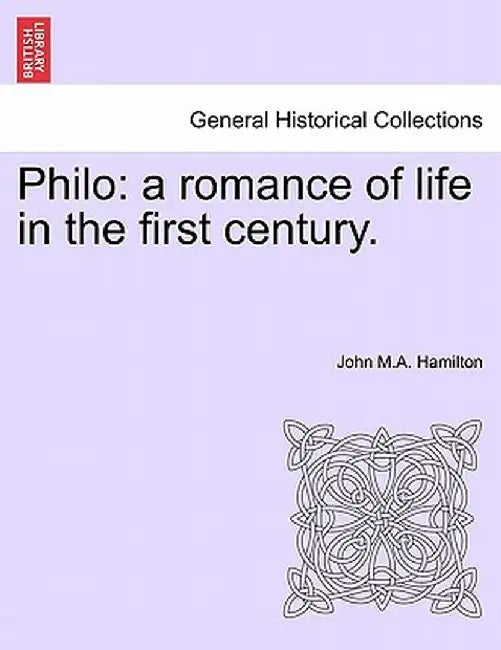 Philo: A Romance of Life in the First Century. by John M. a. Hamilton