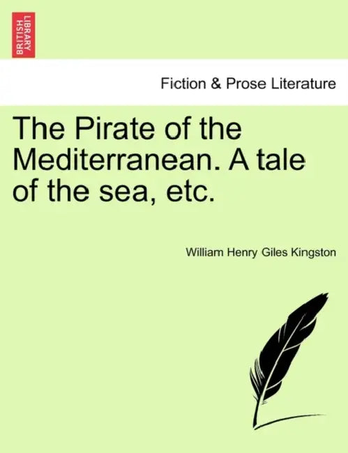 The Pirate of the Mediterranean. a Tale of the Sea, Etc, Vol. I by William Henry Giles Kingston