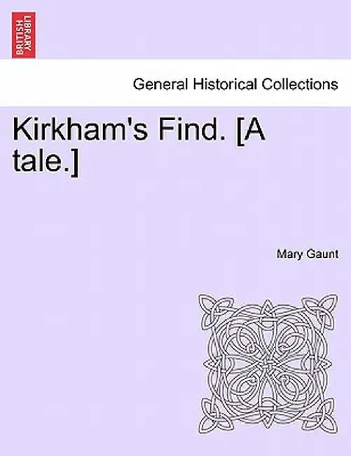 Kirkham's Find. [A Tale.] by Mary Gaunt