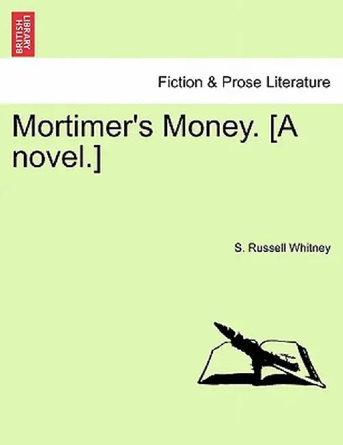 Mortimer's Money. [A Novel.] by S. Russell Whitney