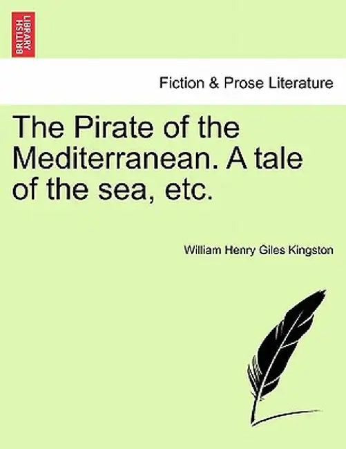 The Pirate of the Mediterranean. a Tale of the Sea, Etc. by William Henry Giles Kingston