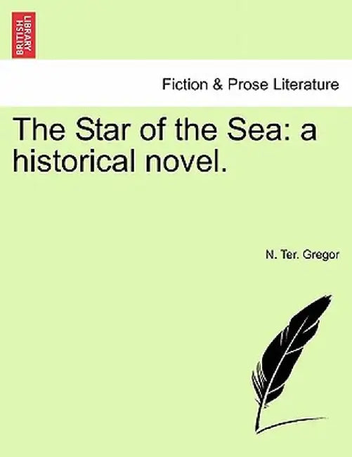 The Star of the Sea: A Historical Novel. by N. Ter Gregor