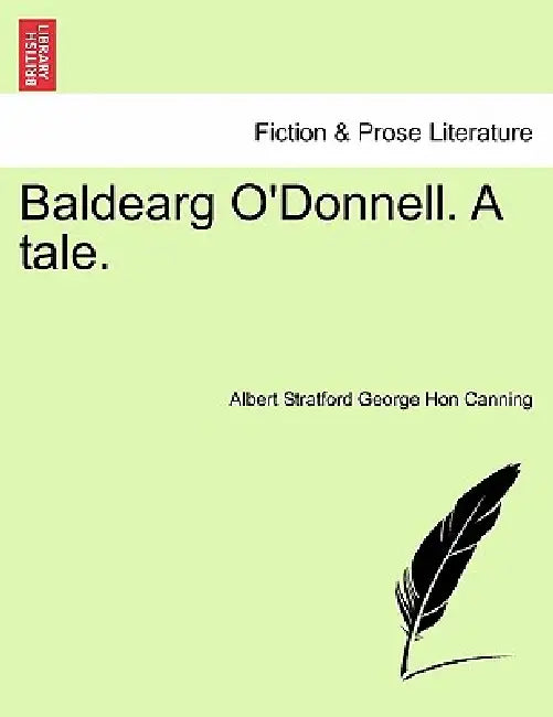 Baldearg O'Donnell. a Tale. Vol. I by Albert Stratford George Canning