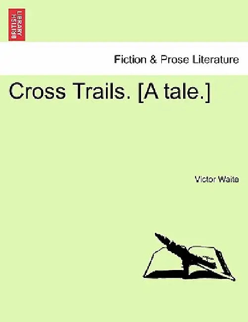 Cross Trails. [A tale.] by Victor Waite