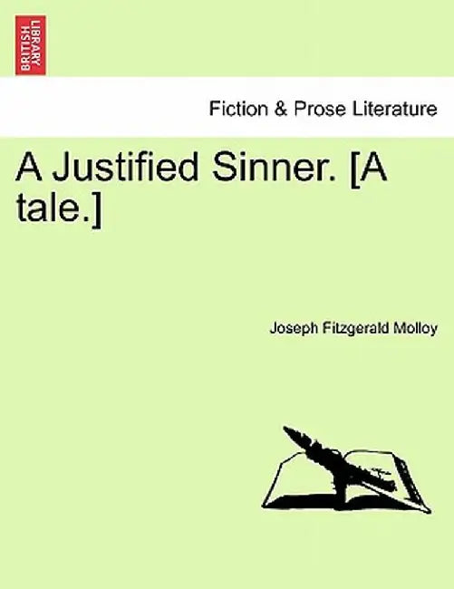 A Justified Sinner. [A Tale.] by Joseph Fitzgerald Molloy
