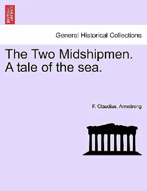 The Two Midshipmen. A tale of the sea. by F. Claudius Armstrong