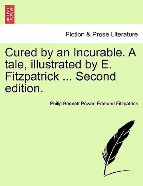 Cured by an Incurable. a Tale, Illustrated by E. Fitzpatrick ... Second Edition. by Philip Bennett Power