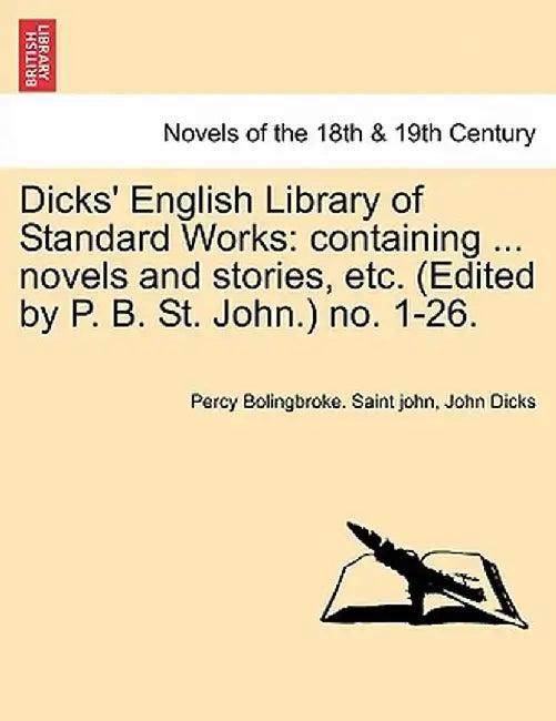 Dicks' English Library of Standard Works: Containing ... Novels and Stories, Etc. (Edited by P. B. St. John.) No. 1-26. by Percy Bolingbroke Saint John