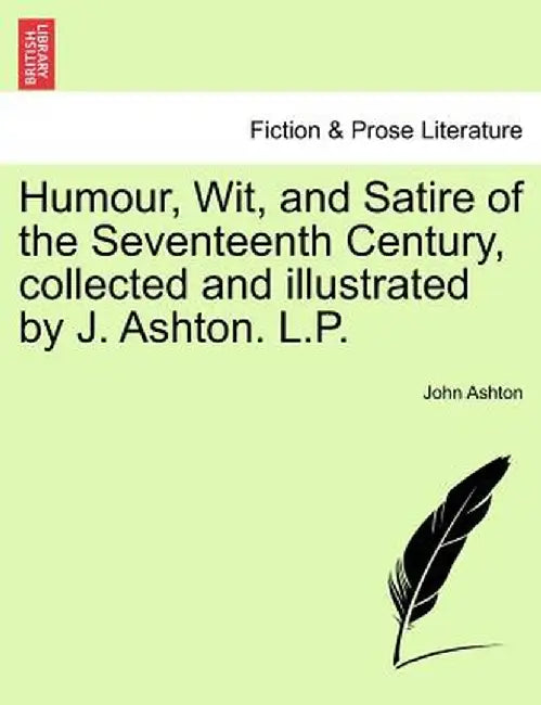 Humour, Wit, and Satire of the Seventeenth Century, Collected and Illustrated by J. Ashton. L.P. by John Ashton