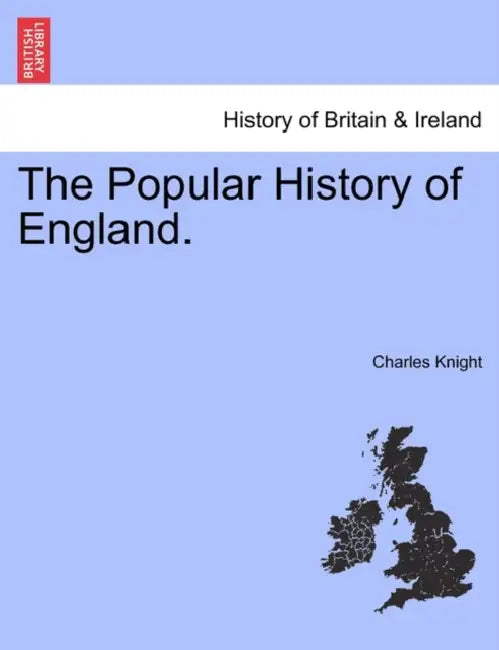 The Popular History of England. by Charles Knight